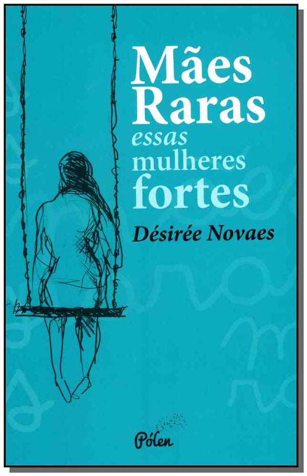 Capa do livro Mães Raras - Essas Mulheres Fortes, de Desiree Novaes