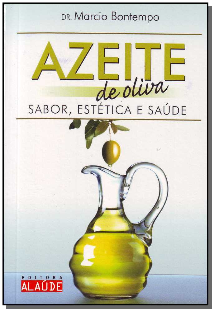 Azeite de Oliva - Sabor, Estética e Saúde