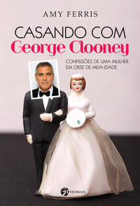 Casando com George Clooney - Confissões de uma Mulher em Crise de Meia-Idade