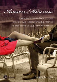 Capa do livro Amores Modernos - A Vida Amorosa, Erótica e Sexual de Artistas e Intelectuais que Abriram as Frontei, de Daniel Bullen