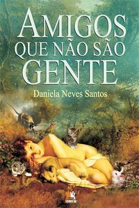 Capa do livro Amigos que Não São Gente, de Daniela Neves Santos