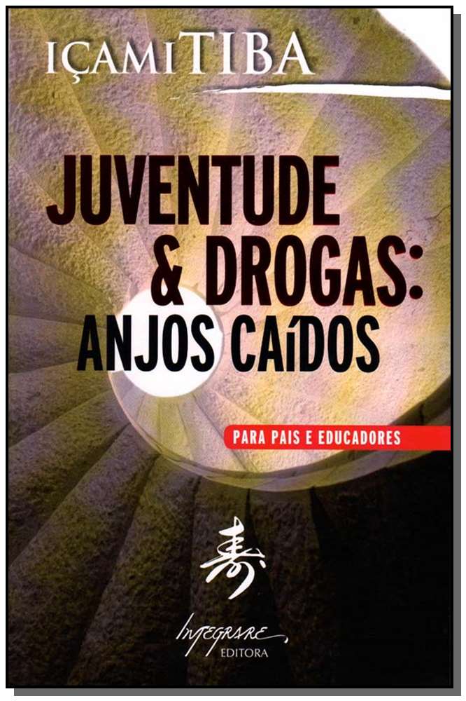 Juventude & Drogas - Anjos Caídos - Para Pais e Educadores