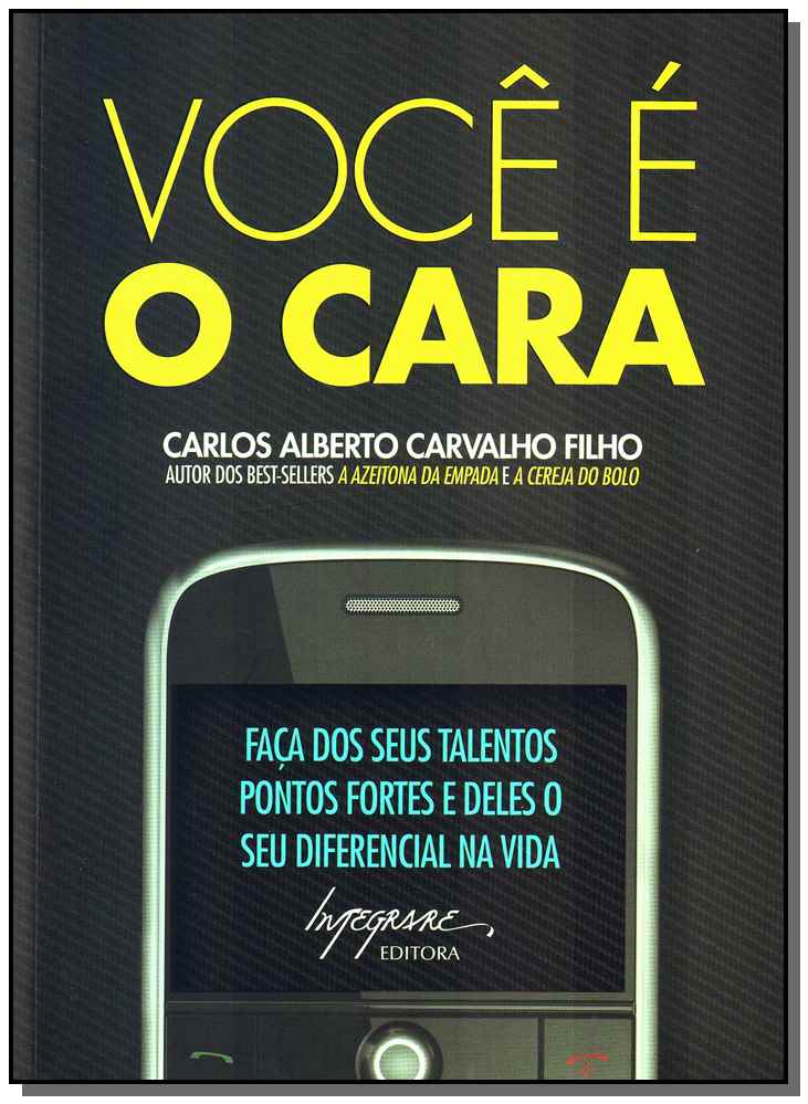Você É o Cara - Faça dos Seus Talentos Pontos Fortes e Deles o Seu Diferencial na Vida
