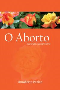 Capa do livro O Aborto Segundo o Espiritismo, de Humberto Pazian