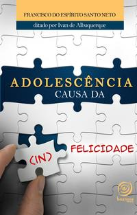 Capa do livro Adolescência Causa da (In) Felicidade, de Francisco do Espirito Santo Neto