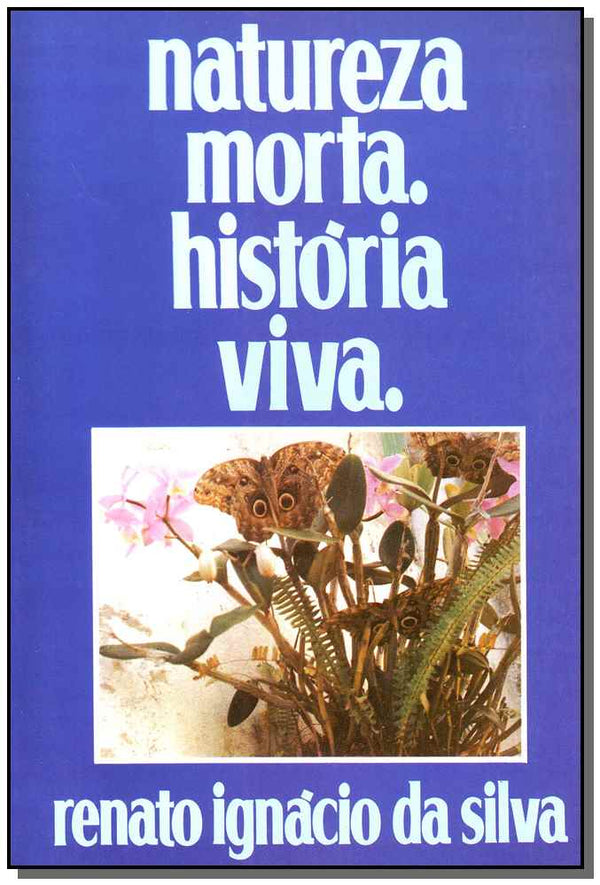 Capa do livro Natureza Morta.história Viva., de Renato Ignacio Silva