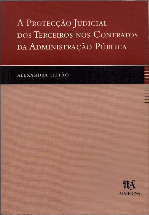 Capa do livro Protecção Judicial dos Terceiros nos Contratos da Administração Pública, a - 01ed/02, de Alexandra Leitao