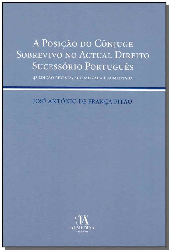 Capa do livro Posição do Cônjuge Sobrevivo no Actual Direito Sucessório Português, a - 04ed/05, de Jose Antonio de Franca Pitao