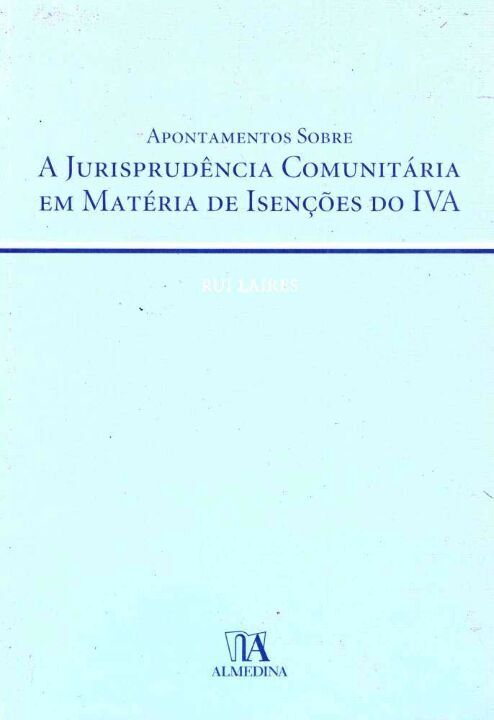 Capa do livro Apontamentos sobre a Jurisprudência Comunitária em Matéria de Isenções do Iva, a, de Rui Laires