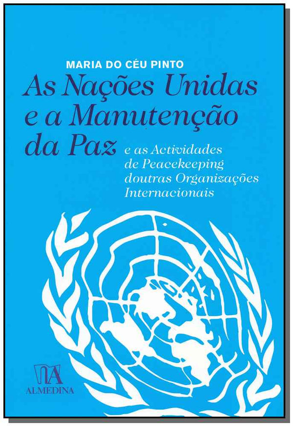 Capa do livro Nações Unidas e a Manutenção da Paz, as, de Maria do Ceu Pinto