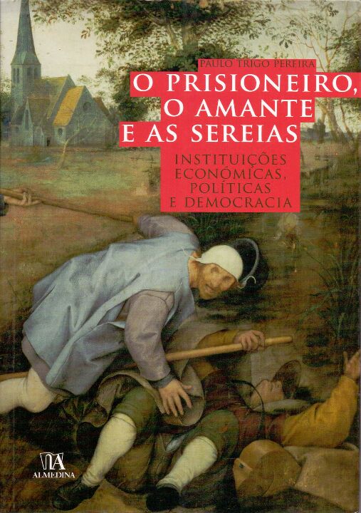 Capa do livro Prisioneiro, o Amante e as Sereias, o - Instituições Económicas, Políticas e Democracia, de Paulo Trigo Pereira