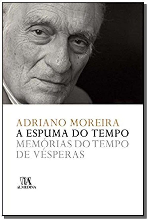 Capa do livro Espuma do Tempo, a - Memórias do Tempo de Vésperas, de Adriano Moreira