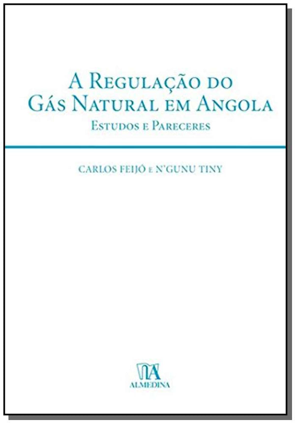 Capa do livro Regulação do Gás Natural em Angola, a - Estudos e Pareceres, de Carlos Feijo, N Gunu Tiny