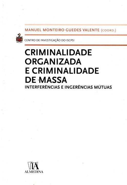 Capa do livro Criminalidade Organizada e Criminalidade de Massa - Interferências e Ingerências Mútuas - 01ed/09, de Manuel Monteiro Guedes Valente