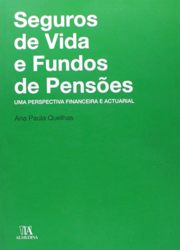 Seguros de Vida e Fundos de Pensões - Uma Perspectiva Financeira e Actuarial - 01ed/10