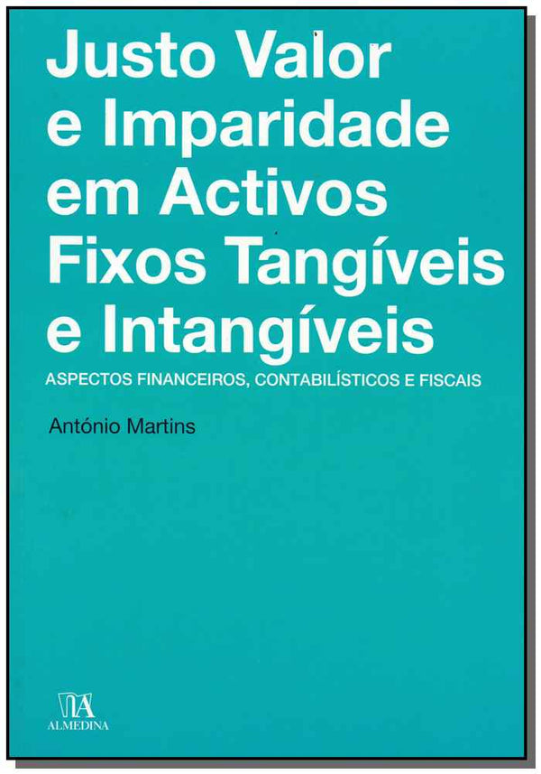 Capa do livro Justo Valor e Imparidade em Activos Fixos Tangíveis Intangíveis, de Antonio Martins