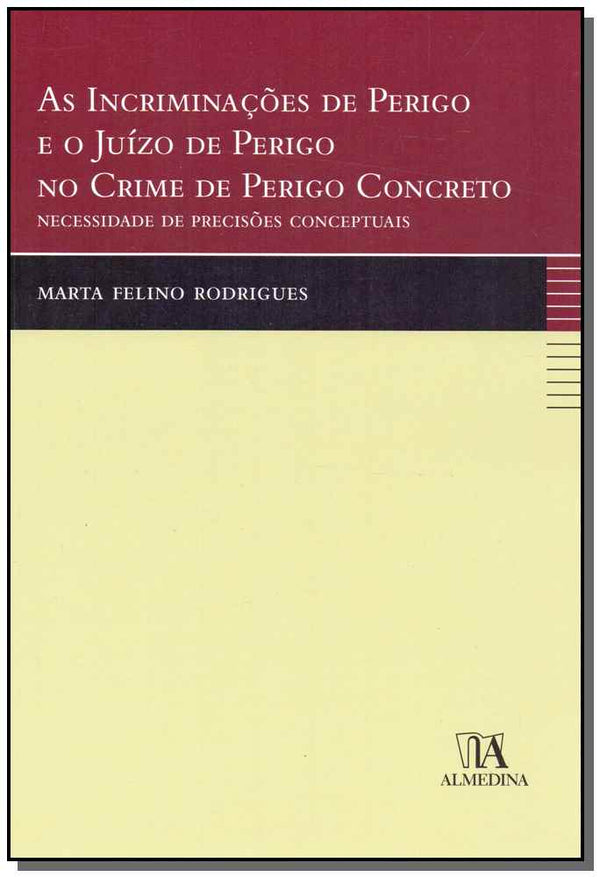 Capa do livro Incriminações de Perigo e o Juízo de Perigo no Crime de Perigo Concreto, as, de Marte Felino Felino