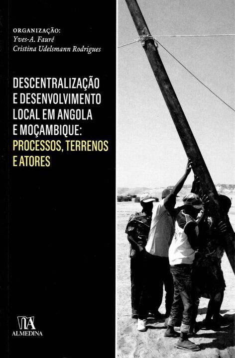 Capa do livro Descentralização e Desenvolvimento Local em Angola e Moçambique: Processos, Terrenos e Atores, de Editora Almedina