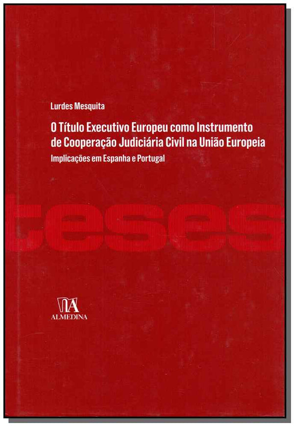 Capa do livro Título Executivo Europeu Como Instrumeno de Cooperação Judiciária Civil na União Europeia, o-01ed/12, de Lurdes Mesquita