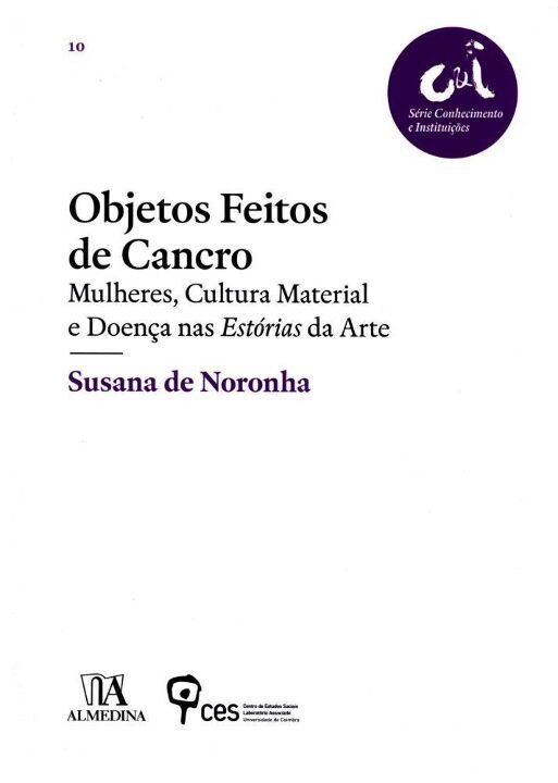 Capa do livro Objetos Feitos de Cancro - Mulheres, Cultura Mat.., de Susana de Noronha