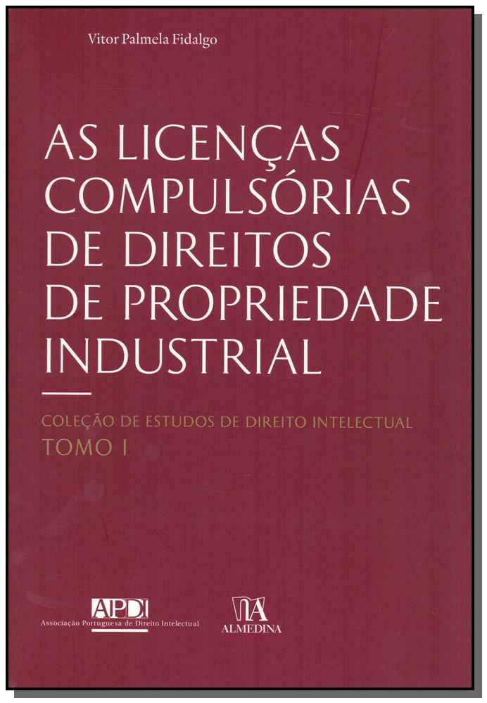 As Licenças Compulsórias de Direitos de Propriedade Industrial - Tomo I