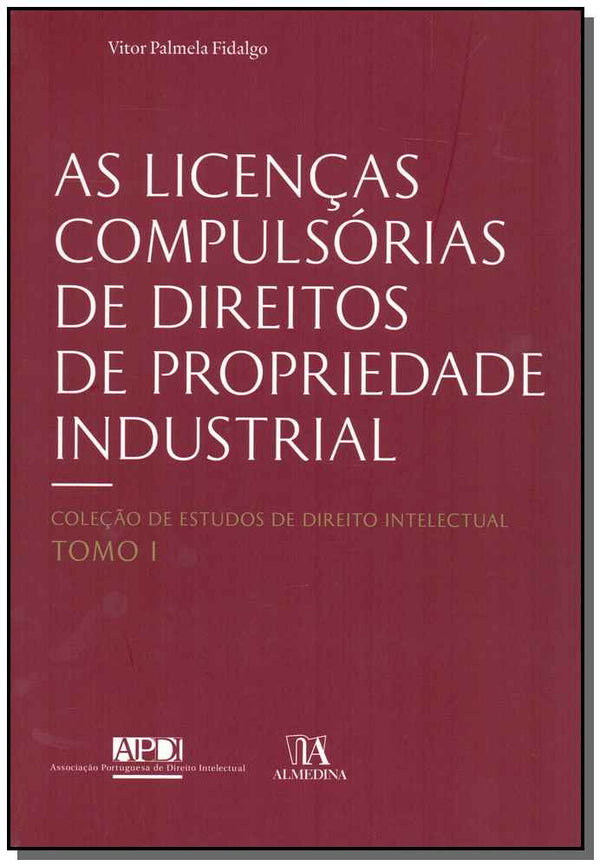 Capa do livro Licenças Compulsórias de Direitos de Propriedade Industrial, as - Tomo I, de Vitor Palmela Fidalgo