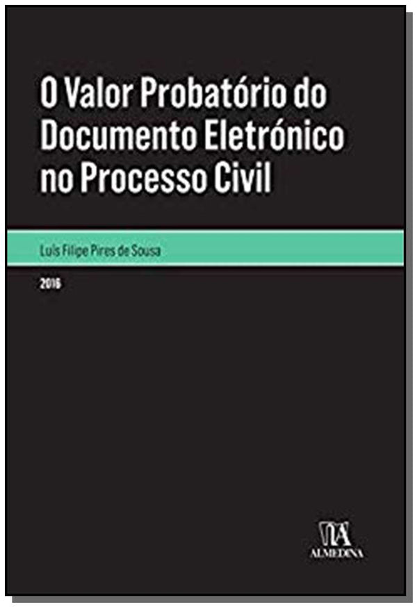 Capa do livro Valor Probatório do Documento Eletrónico no Processo Civil, o - 01ed/16, de Luis Filipe Pires de Sousa