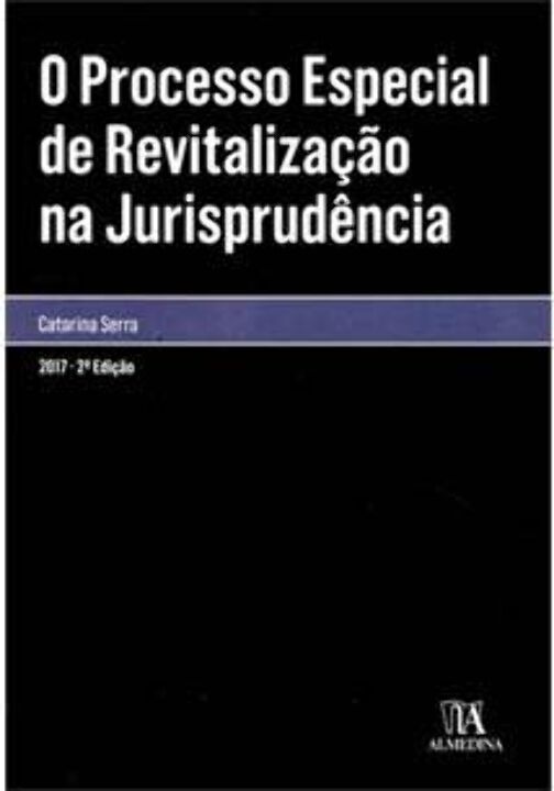 Capa do livro Processo Especial de Revitalização na Jurisprudência, o - 02ed/17, de Catarina Serra