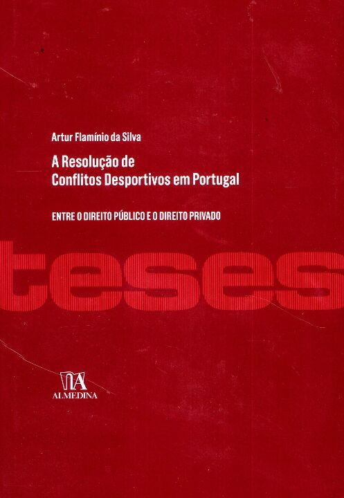 Capa do livro Resolução de Conflitos Desportivos em Portugal - Entre o Direito Púb. e o Direito Privado - 01ed/17, de Artur Flaminio da Silva