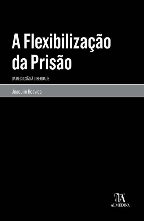 Capa do livro Flexibilização da Prisão, a, de Joaquim Antonio Lourenco Boavida