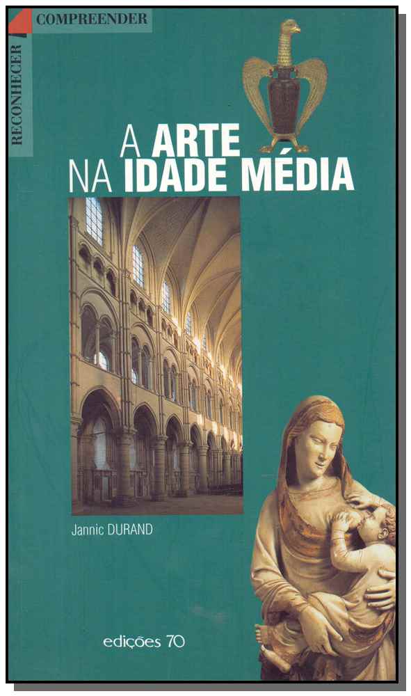 Capa do livro Arte na Idade Média, a, de Jannic Durand