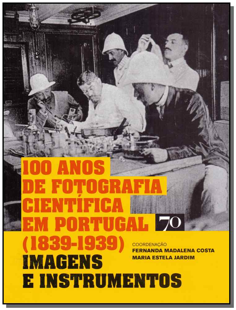 100 Anos de Fotografia Científica em Portugal - (1839-1939)