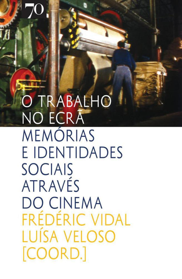 Capa do livro O Trabalho no Ecrã: Memórias e Identidades Sociais Através do Cinema, de Frédéric Vidal