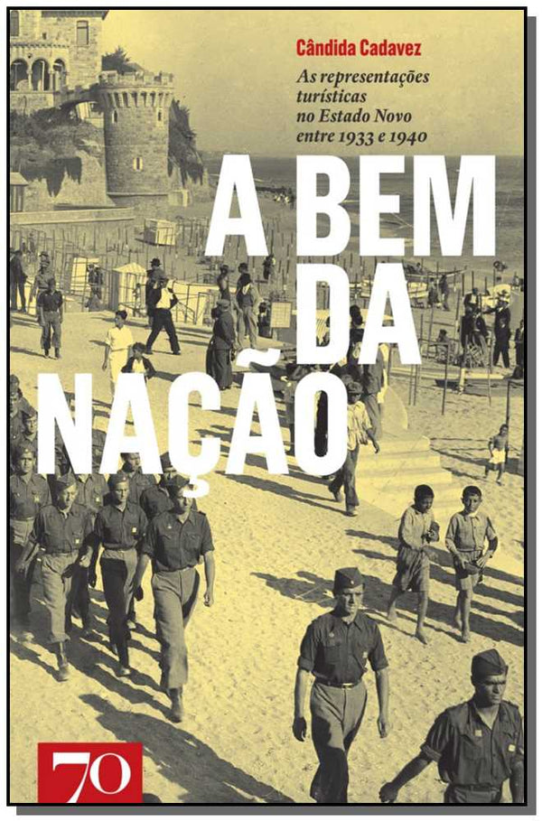 Capa do livro Bem da Nação, a - As Representações Turísticas no Estado Novo Entre 1933 e 1940, de Candida Cadavez