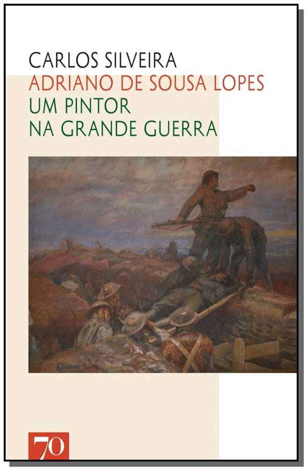 Capa do livro Adriano de Sousa Lopes - Um Pintor na Grande Guerra, de Carlos Silveira