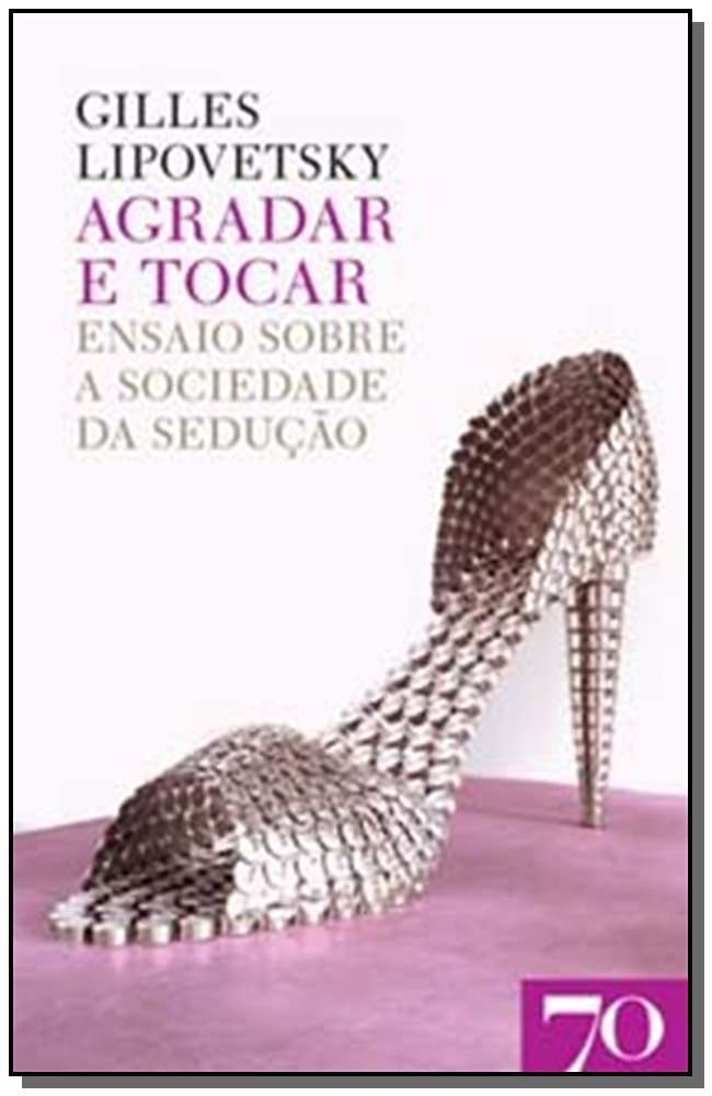 Agradar e Tocar - Ensaio sobre a Sociedade da Sedução