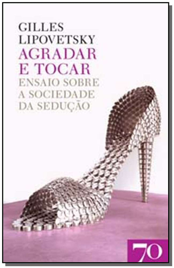 Capa do livro Agradar e Tocar - Ensaio sobre a Sociedade da Sedução, de Gilles Lipovetsky