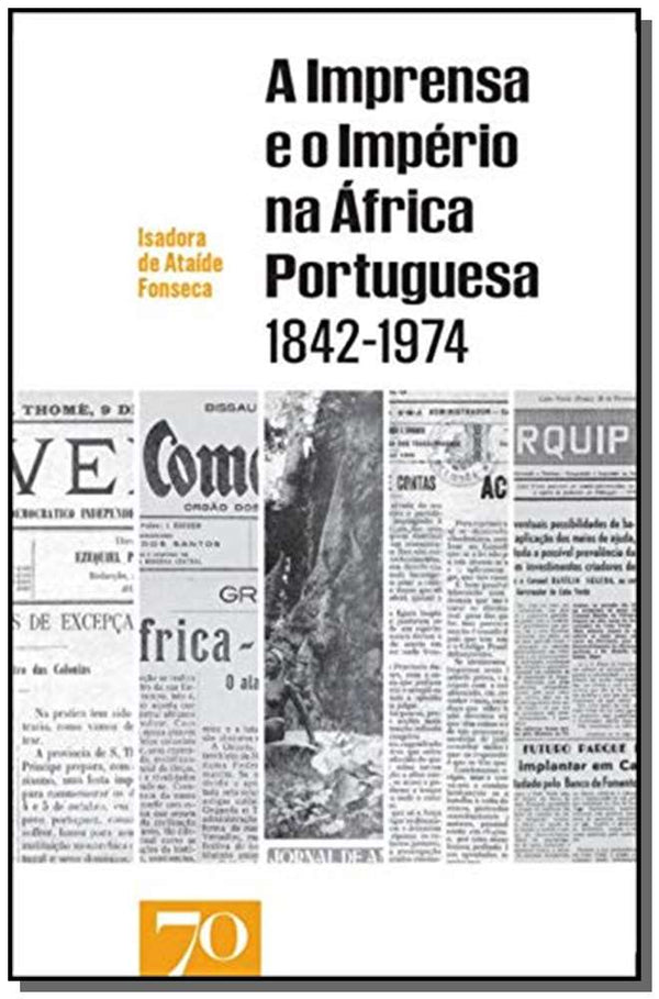 Capa do livro A Imprensa e o Império na África Portuguesa - (1842-1974), de Isadora de Ataide Fonseca