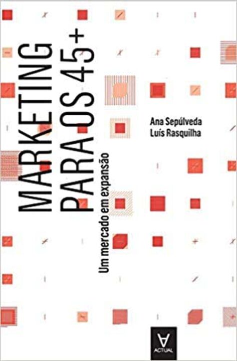 Capa do livro Marketing para os 45+, de Ana Sepúlveda, Luís Rasquilha